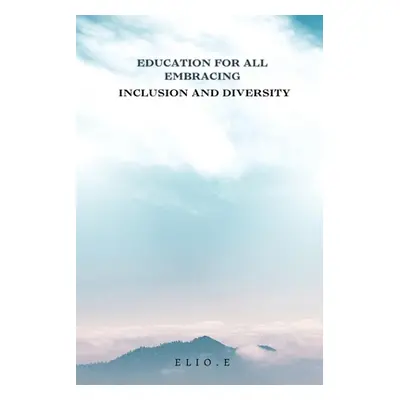 "Education for All Embracing Inclusion and Diversity" - "" ("Endless Elio")