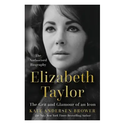 Elizabeth Taylor - The Grit and Glamour of an Icon (Andersen Brower Kate)