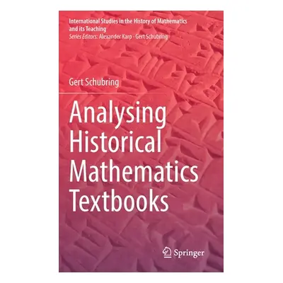 "Analysing Historical Mathematics Textbooks" - "" ("Schubring Gert")