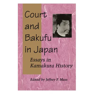 "Court and Bakufu in Japan: Essays in Kamakura History" - "" ("Mass Jeffrey P.")