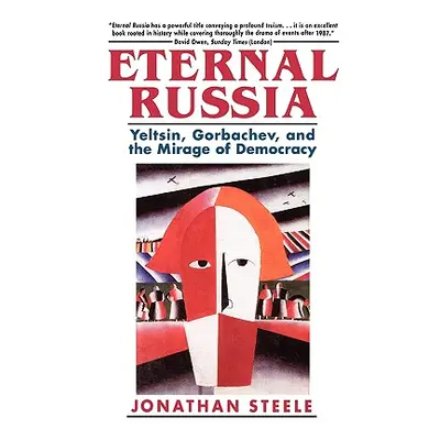 "Eternal Russia: Yeltsin, Gorbachev, and the Mirage of Democracy" - "" ("Steele Jonathan")