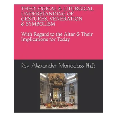 "THEOLOGICAL and LITURGICAL UNDERSTANDING of GESTURES, VENERATION and SYMBOLISM with Regard to t