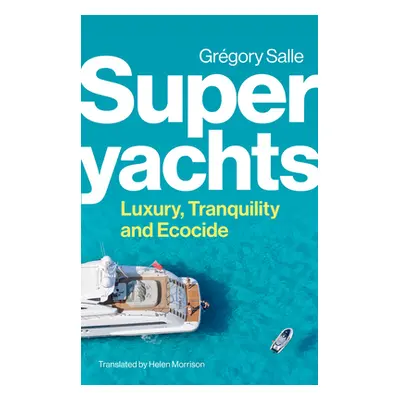 "Superyachts: Luxury, Tranquility and Ecocide" - "" ("Salle Gregory")