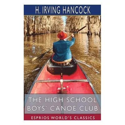 "The High School Boys' Canoe Club (Esprios Classics): Dick & Co. 's Rivals on Lake Pleasant" - "