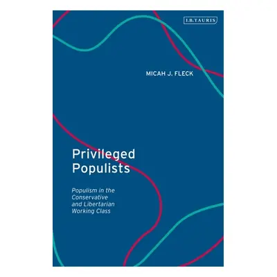 "Privileged Populists: Populism in the Conservative and Libertarian Working Class" - "" ("Fleck 