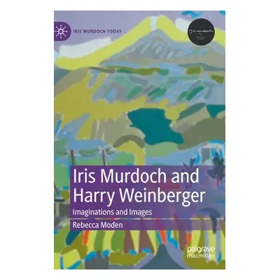 "Iris Murdoch and Harry Weinberger: Imaginations and Images" - "" ("Moden Rebecca")