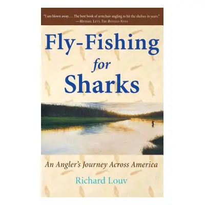 "Fly-Fishing for Sharks: An American Journey" - "" ("Louv Richard")