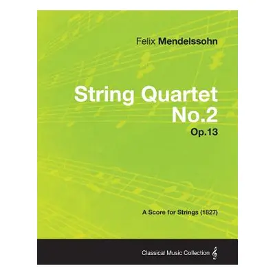 "String Quartet No.2 Op.13 - A Score for Strings (1827)" - "" ("Mendelssohn Felix")