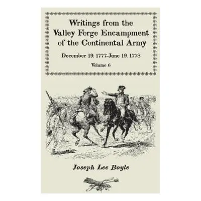 "Writings from the Valley Forge Encampment of the Continental Army: December 19, 1777-June 19, 1