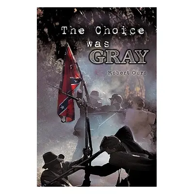 "The Choice Was Gray" - "" ("Ours Robert")