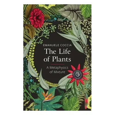 "The Life of Plants: A Metaphysics of Mixture" - "" ("Coccia Emanuele")