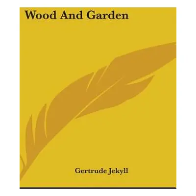 "Wood And Garden" - "" ("Jekyll Gertrude")