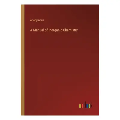 "A Manual of Inorganic Chemistry" - "" ("Anonymous")