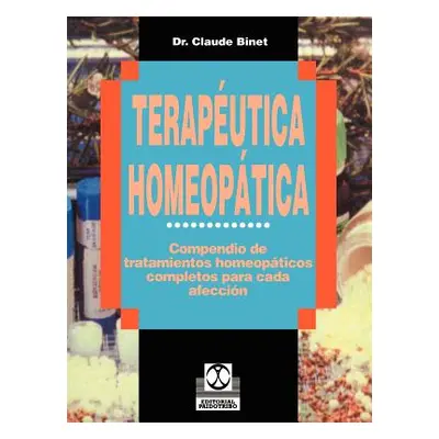 "Terapeutica Homeopatica: Compendio de Tratamientos Homeopaticos Completos Para Cada Afeccion" -