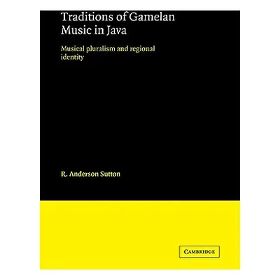 "Traditions of Gamelan Music in Java: Musical Pluralism and Regional Identity" - "" ("Sutton R. 