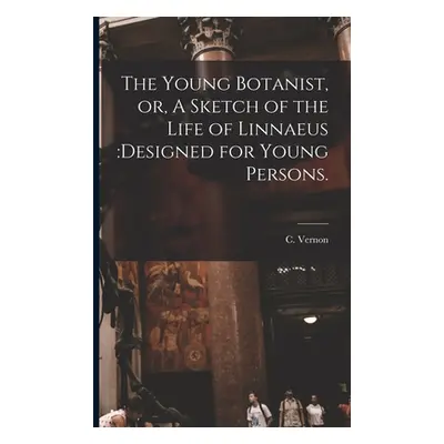 "The Young Botanist, or, A Sketch of the Life of Linnaeus: designed for Young Persons." - "" ("V