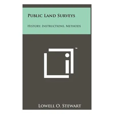 "Public Land Surveys: History, Instructions, Methods" - "" ("Stewart Lowell O.")