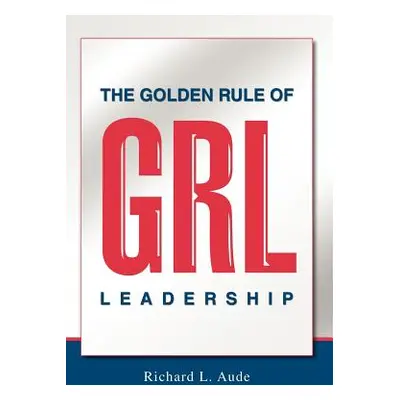 "The Golden Rule of Leadership" - "" ("Aude Richard L.")