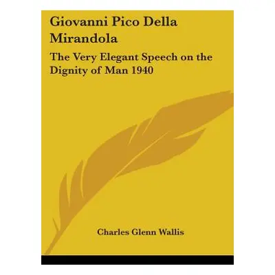 "Giovanni Pico Della Mirandola: The Very Elegant Speech on the Dignity of Man 1940" - "" ("Walli