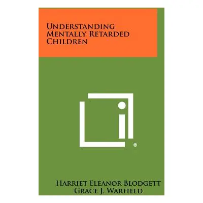 "Understanding Mentally Retarded Children" - "" ("Blodgett Harriet Eleanor")