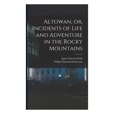 "Altowan, or, Incidents of Life and Adventure in the Rocky Mountains" - "" ("Webb James Watson")