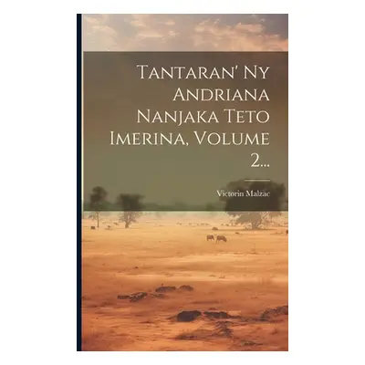 "Tantaran' Ny Andriana Nanjaka Teto Imerina, Volume 2..." - "" ("Malzac Victorin")