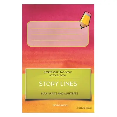 "Story Lines - Create Your Own Story Activity Book, Plan Write and Illustrate: Unleash Your Imag