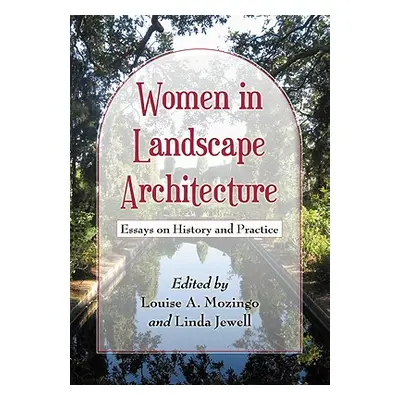 "Women in Landscape Architecture: Essays on History and Practice" - "" ("Mozingo Louise A.")