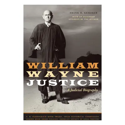 "William Wayne Justice: A Judicial Biography" - "" ("Kemerer Frank R.")