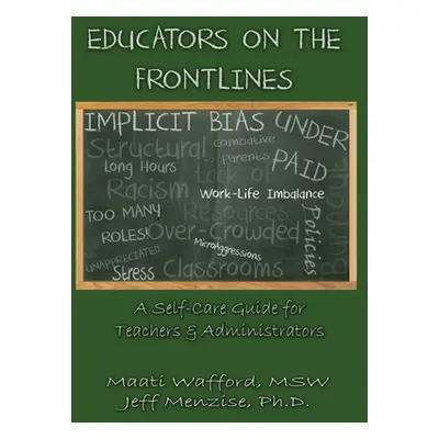 "Educators on the Frontlines: A Self-Care Guide for Teachers & Administrators" - "" ("Wafford Ma