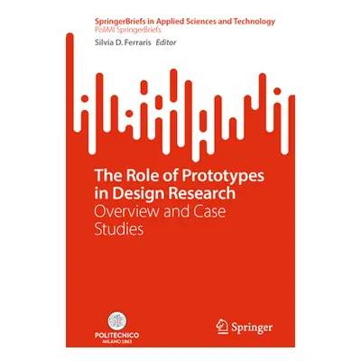 "The Role of Prototypes in Design Research: Overview and Case Studies" - "" ("Ferraris Silvia D.