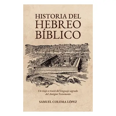 "Historia del Hebreo Bblico" - "" ("Coloma Lpez Samuel")