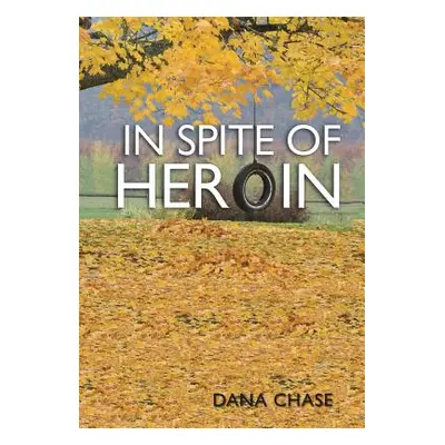 "In Spite of Heroin" - "" ("Chase Dana")