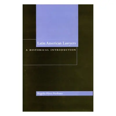 "Latin American Lawyers: A Historical Introduction" - "" ("Prez-Perdomo Rogelio")