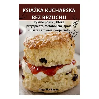 "KsiĄŻka Kucharska Bez Brzuchu" - "" ("Angelika Baran")