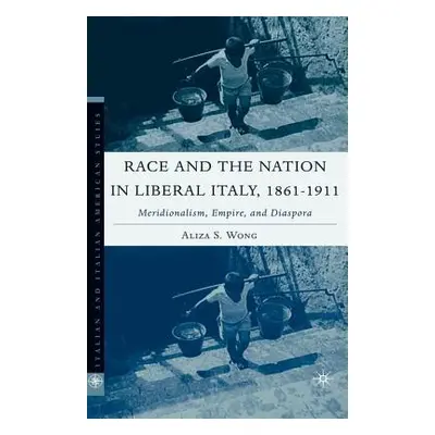 "Race and the Nation in Liberal Italy, 1861-1911: Meridionalism, Empire, and Diaspora" - "" ("Wo