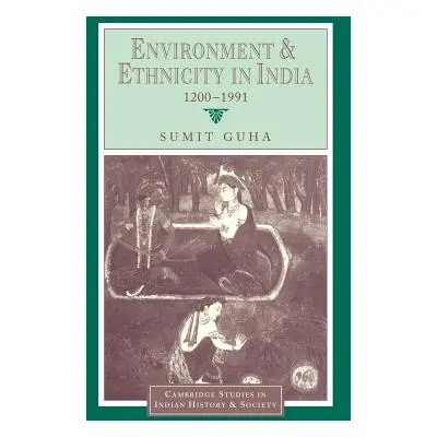 "Environment and Ethnicity in India, 1200-1991" - "" ("Guha Sumit")