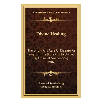 "Divine Healing: The Origin And Cure Of Disease, As Taught In The Bible And Explained By Emanuel