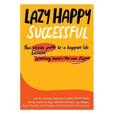 "Lazy Happy Successful: The easier path to a happier life because working hard is the new stupid