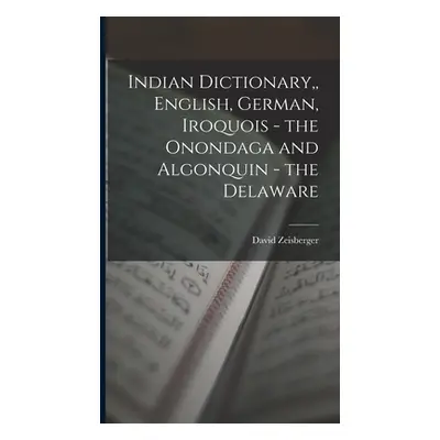 "Indian Dictionary, English, German, Iroquois - the Onondaga and Algonquin - the Delaware" - "" 