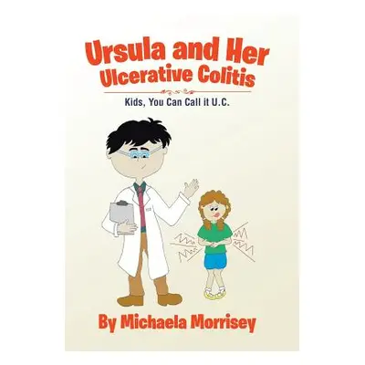 "Ursula and Her Ulcerative Colitis: Kids, You Can Call it UC" - "" ("Morrisey Michaela")