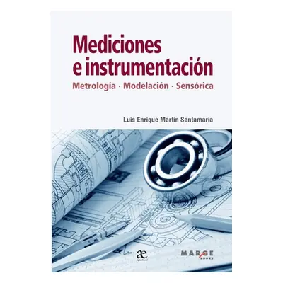 "Mediciones e instrumentacin: Metrologa, modelamiento, sensrica" - "" ("Martn Santamara Luis Enr