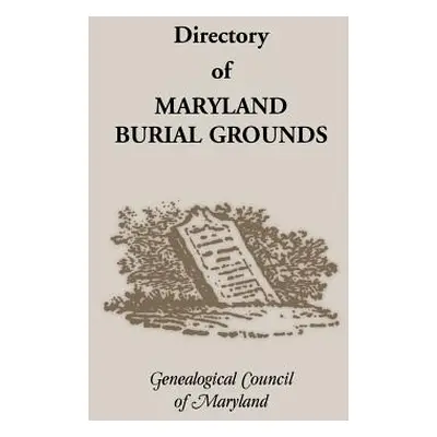 "Directory of Maryland's Burial Grounds" - "" ("Genealogical Council of Maryland")