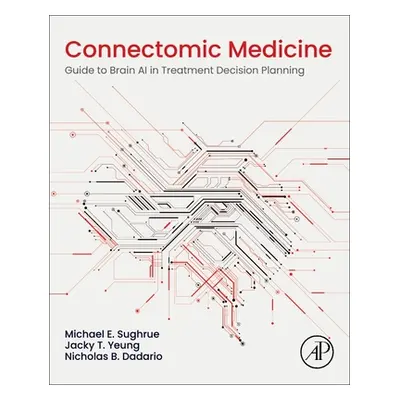 "Connectomic Medicine: Guide to Brain AI in Treatment Decision Planning" - "" ("Sughrue Michael 