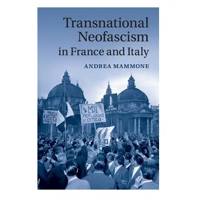 "Transnational Neofascism in France and Italy" - "" ("Mammone Andrea")