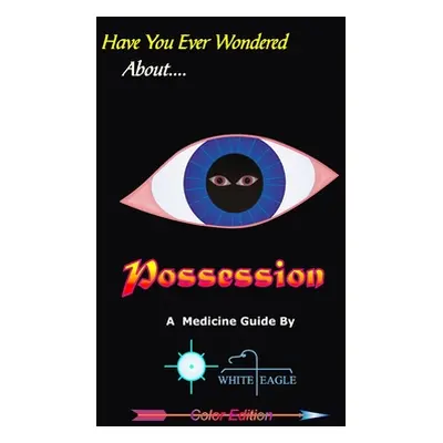 "Possession: & the Spiritual Dynamics of the Mind" - "" ("Eagle White")