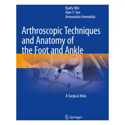 "Arthroscopic Techniques and Anatomy of the Foot and Ankle: A Surgical Atlas" - "" ("Wei Baofu")