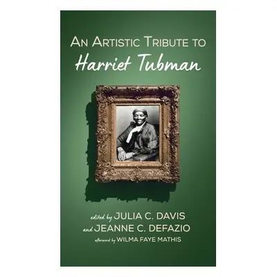 "An Artistic Tribute to Harriet Tubman" - "" ("Davis Julia C.")