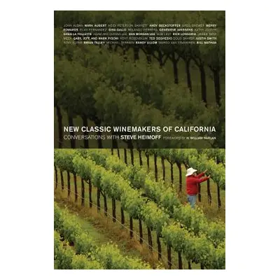 "New Classic Winemakers of California: Conversations with Steve Heimoff" - "" ("Heimoff Steve")