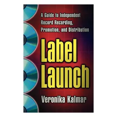 "Label Launch: A Guide to Independent Record Recording, Promotion, and Distribution" - "" ("Kalm